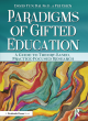 Image for Paradigms of gifted education  : a guide for theory-based, practice-focused research