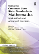 Image for Using the common core state standards for mathematics with gifted and advanced learners