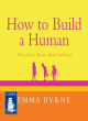 Image for How to build a human  : what science knows about childhood