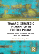Image for Towards strategic pragmatism in foreign policy  : cases of United States of America, China and Singapore