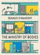 Image for The ministry of bodies  : life and death in a modern hospital