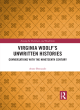 Image for Virginia Woolf&#39;s unwritten histories  : conversations with the nineteenth century