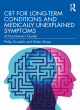 Image for CBT for long-term conditions and medically unexplained symptoms  : a practitioner&#39;s guide