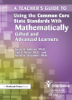 Image for A teacher&#39;s guide to using the Common Core State Standards with mathematically gifted and advanced learners