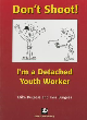 Image for Don&#39;t shoot! I&#39;m a detached youth worker