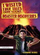 Image for Twisted true tales from science  : disaster discoveries