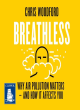 Image for Breathless  : why air pollution matters - and how it affects you