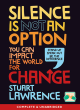 Image for Silence is not an option  : you can impact the world for change