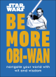 Image for Be more Obi-Wan  : navigate your world with wit and wisdom