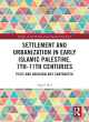 Image for Settlement and urbanization in early Islamic Palestine, 7th-11th centuries  : texts and archaeology contrasted