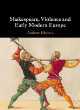 Image for Shakespeare, violence and early modern Europe