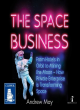 Image for The space business  : from hotels in orbit to mining the moon