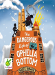 Image for The dangerous life of Ophelia Bottom