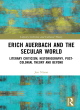 Image for Erich Auerbach and the secular world  : literary criticism, historiography, post-colonial theory and beyond