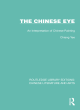 Image for The Chinese eye  : an interpretation of Chinese painting