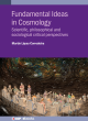 Image for Fundamental ideas in cosmology  : scientific, philosophical and sociological critical perspectives