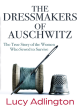 Image for The dressmakers of Auschwitz  : the true story of the women who sewed to survive