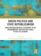 Image for Green politics and civic republicanism  : green republicanism as a response to the environmental and political crises of the 21st century
