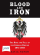Image for Blood and iron  : the rise and fall of the German Empire 1871-1918