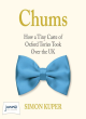 Image for Chums  : how a tiny caste of Oxford Tories took over the UK