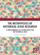 Image for The metaphysics of historical Jesus research  : a prolegomenon to a future quest for the historical Jesus