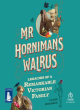 Image for Mr Horniman&#39;s walrus  : legacies of a remarkable Victorian family