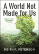 Image for A world not made for us  : topics in critical environmental philosophy
