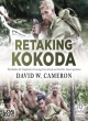 Image for Retaking Kokoda  : the battles for Templeton&#39;s Crossing, Eora Creek and the Oivi-Gorari positions
