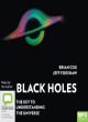 Image for Black holes  : the key to understanding the Universe