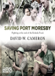 Image for Saving Port Moresby  : fighting at the end of the Kokoda track