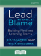 Image for Lead without blame  : building resilient learning teams