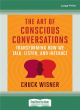 Image for The art of conscious conversations  : transforming how we talk, listen, and interact