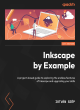 Image for Inkscape by example  : a project-based guide to exploring the endless features of Inkscape and upgrade your skills