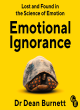 Image for Emotional ignorance  : lost and found in the science of emotion