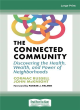 Image for The connected community  : discovering the health, wealth, and power of neighborhoods