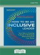 Image for How to be an inclusive leader  : your role in creating cultures of belonging where everyone can thrive