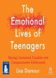 Image for The emotional lives of teenagers  : raising connected, capable and compassionate adolescents