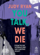 Image for You talk, we die