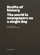 Image for Drafts of history  : the world in newspapers on a single day