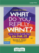 Image for What do you really want?  : how to set a goal and go for it!