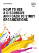 Image for How to Use a Discursive Approach to Study Organizations