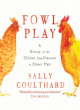 Image for Fowl play  : a history of the chicken from dinosaur to dinner plate