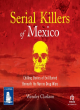 Image for Serial killers of Mexico  : chilling stories of evil buried beneath the narco drug wars