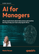 Image for AI for managers  : all you need to know about data science and machine learning to help your team and projects thrive