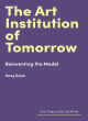 Image for The art institution of tomorrow  : reinventing the model