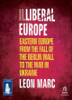 Image for Illiberal Europe  : Eastern Europe from the fall of the Berlin Wall to the war in Ukraine