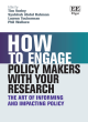 Image for How to engage policy makers with your research  : the art of informing and impacting policy