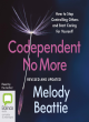 Image for Codependent no more  : how to stop controlling others and start caring for yourself