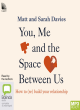 Image for You, me and the space between us  : how to (re)build your relationship