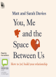 Image for You, me and the space between us  : how to (re)build your relationship